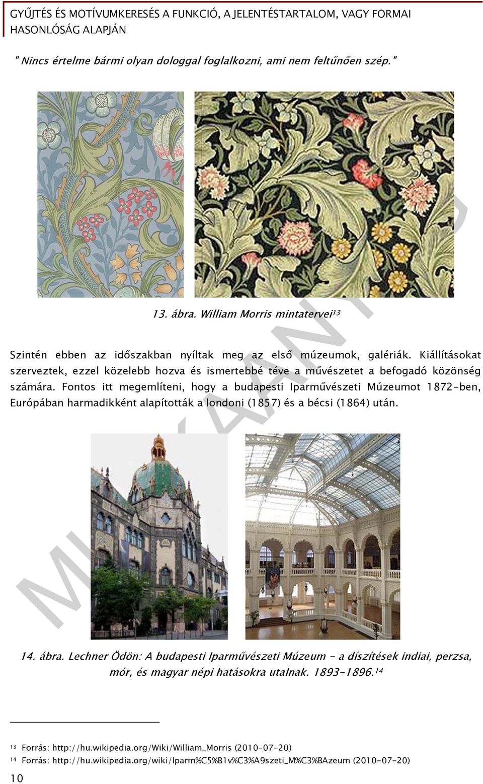 Fontos itt megemlíteni, hogy a budapesti Iparművészeti Múzeumot 1872-ben, Európában harmadikként alapították a londoni (1857) és a bécsi (1864) után. 14. ábra.