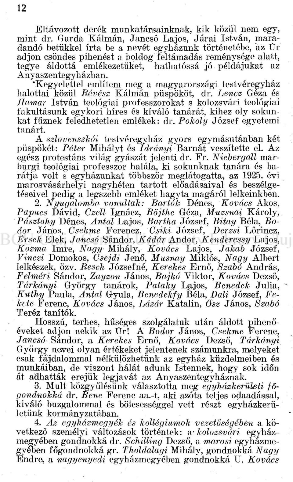 hathatóssá jó példájukat az Anyaszentegyházban. "Kegyelettel említem meg a magyarországi testvéregyház halottal közül Révész Kálmán püspököt, dr.