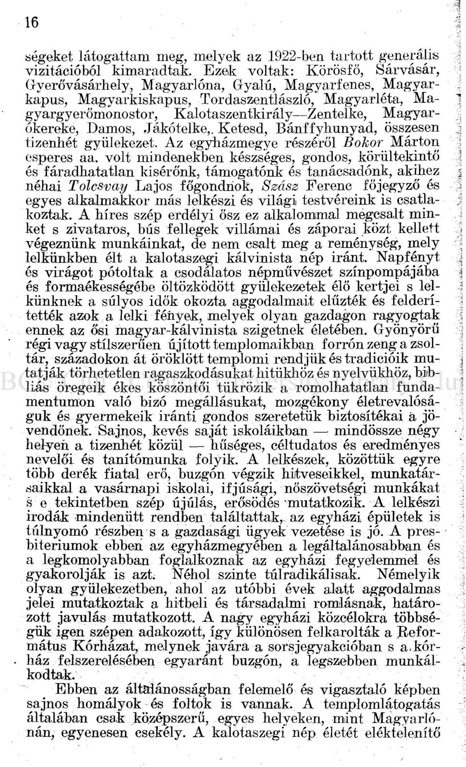 Magyarókereke, Damos, -lakótelke,. Ketesd, Bánffyhunyad, összesen tizenhét gyülekezet. Az egyházmegye részéről Bokor Márton esperes aa.