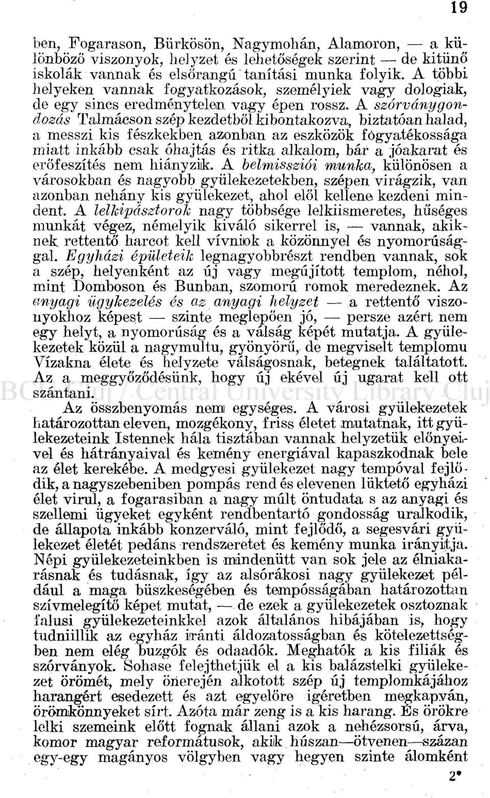 A szórványgondozás Talmácson szép kezdetből kibontakozva, biztatóan halad, a messzi kis fészkekben azonban az eszközök fogyatékossága miatt inkább csak óhajtás és ritka alkalom, bár a jóakarat és