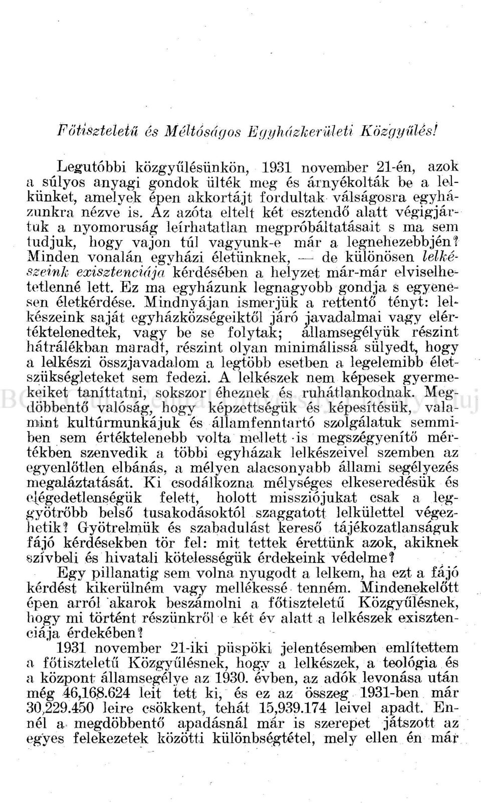 Az azóta eltelt két esztendő alatt végigjártuk a nyomóruság leírhatatlan megpróbáltatásait s ma sem tudjuk, hogy vajon túl vagyunk-e már a legnehezebbjén?