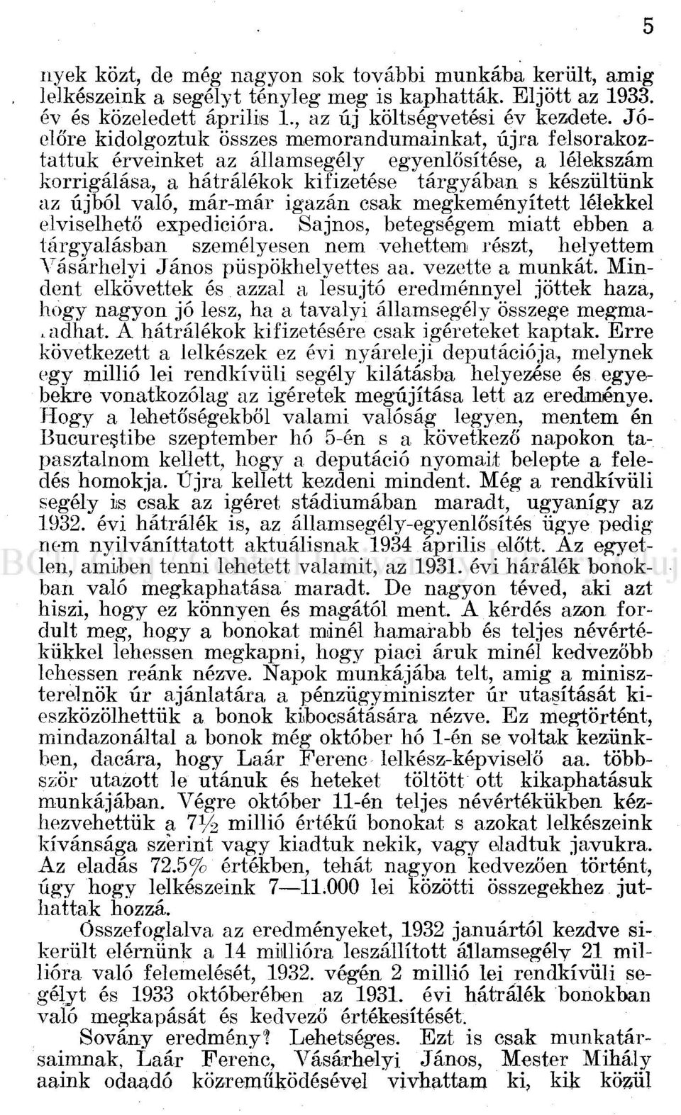 már-már igazán csak megkeményített lélekkel elviselhető expedícióra. Sajnos, betegségem miatt ebben a tárgyalásban személyesen nem vehettem részt, helyettem Vásárhelyi János püspökhelyettes aa.