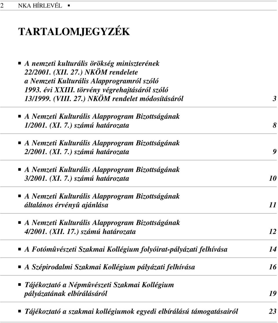 ) számú határozata 8 A Nemzeti Kulturális Alapprogram Bizottságának 2/2001. (XI. 7.