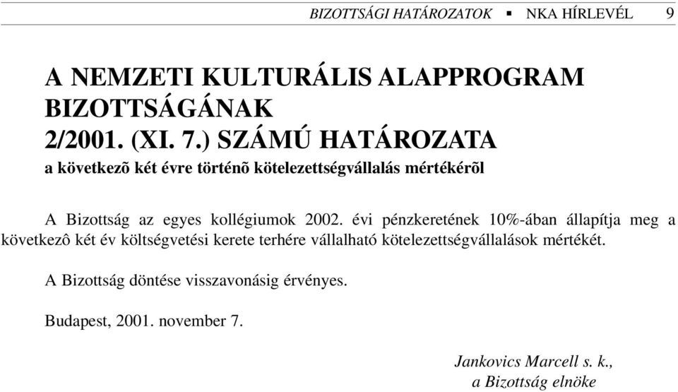 2002. évi pénzkeretének 10%-ában állapítja meg a következô két év költségvetési kerete terhére vállalható