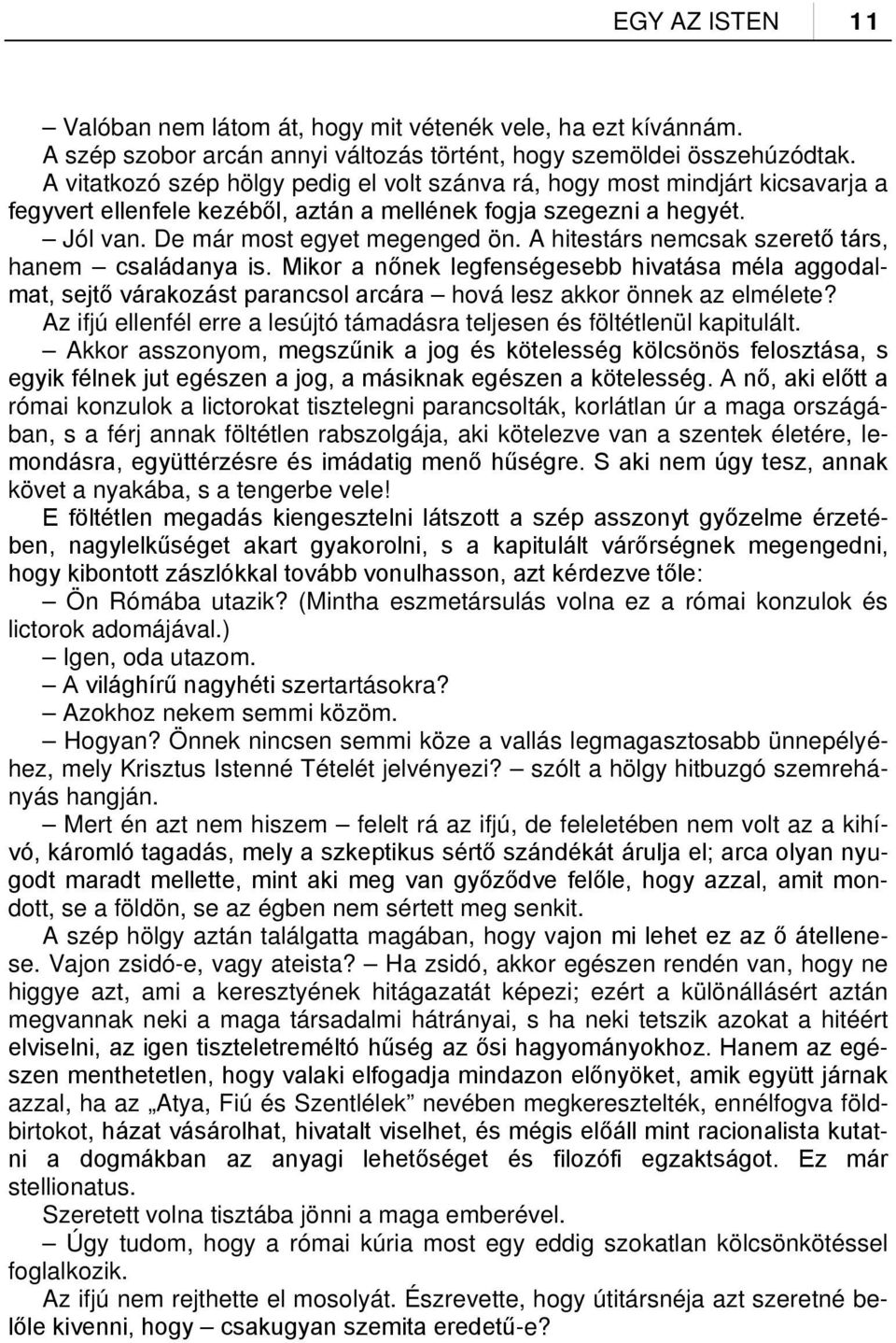 A hitestárs nemcsak szerető társ, hanem családanya is. Mikor a nőnek legfenségesebb hivatása méla aggodalmat, sejtő várakozást parancsol arcára hová lesz akkor önnek az elmélete?