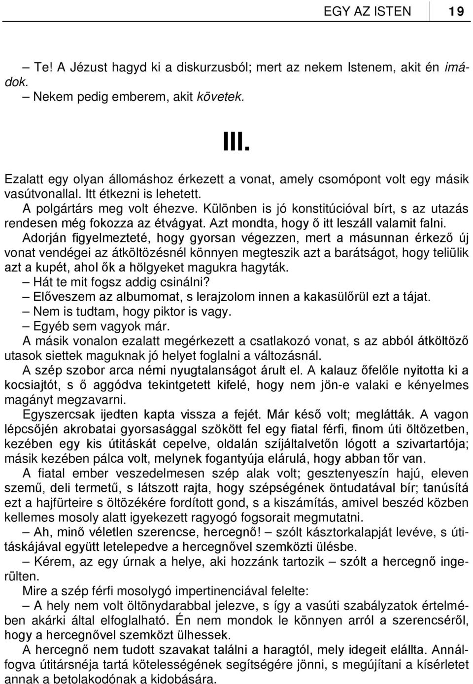 Különben is jó konstitúcióval bírt, s az utazás rendesen még fokozza az étvágyat. Azt mondta, hogy ő itt leszáll valamit falni.