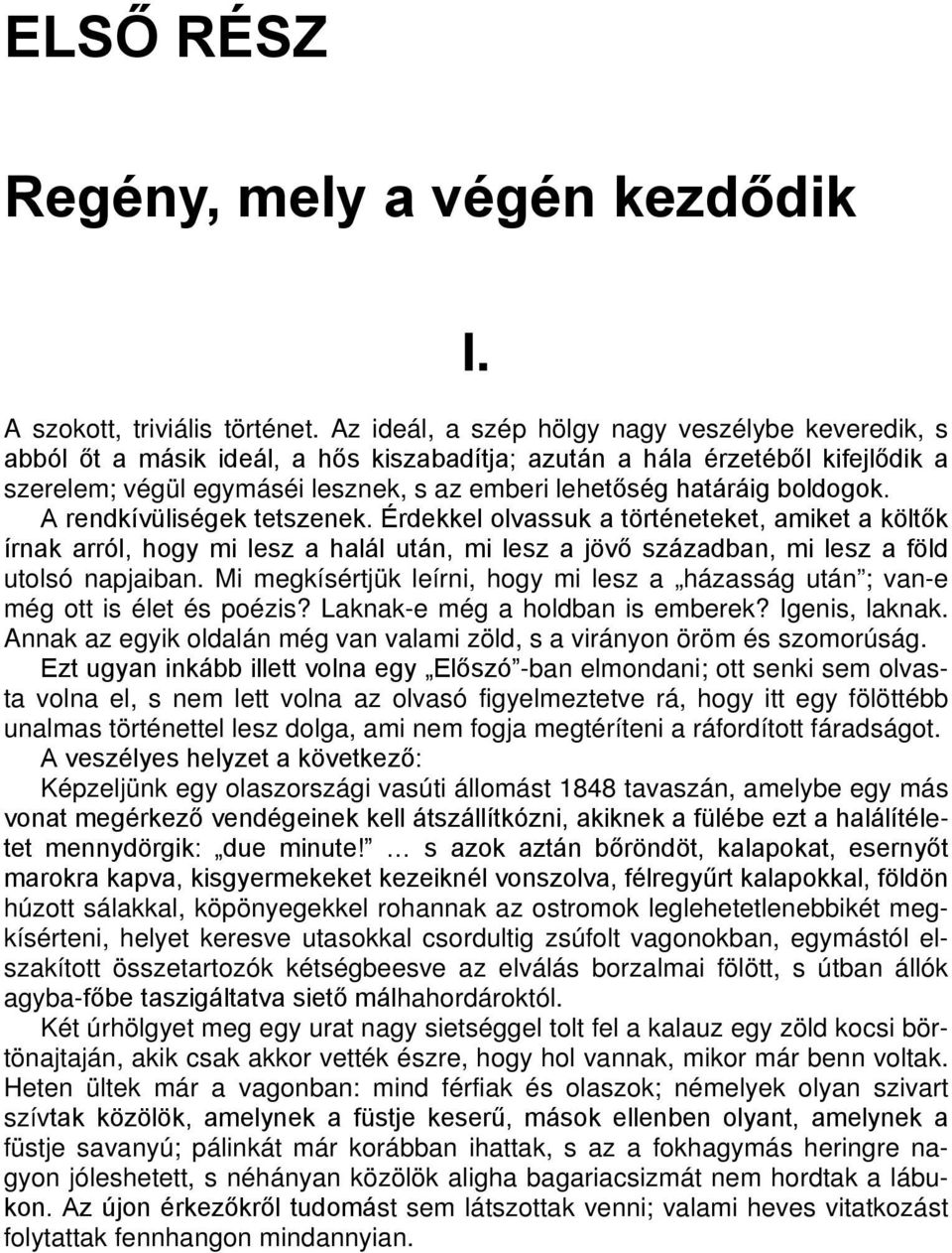 boldogok. A rendkívüliségek tetszenek. Érdekkel olvassuk a történeteket, amiket a költők írnak arról, hogy mi lesz a halál után, mi lesz a jövő században, mi lesz a föld utolsó napjaiban.