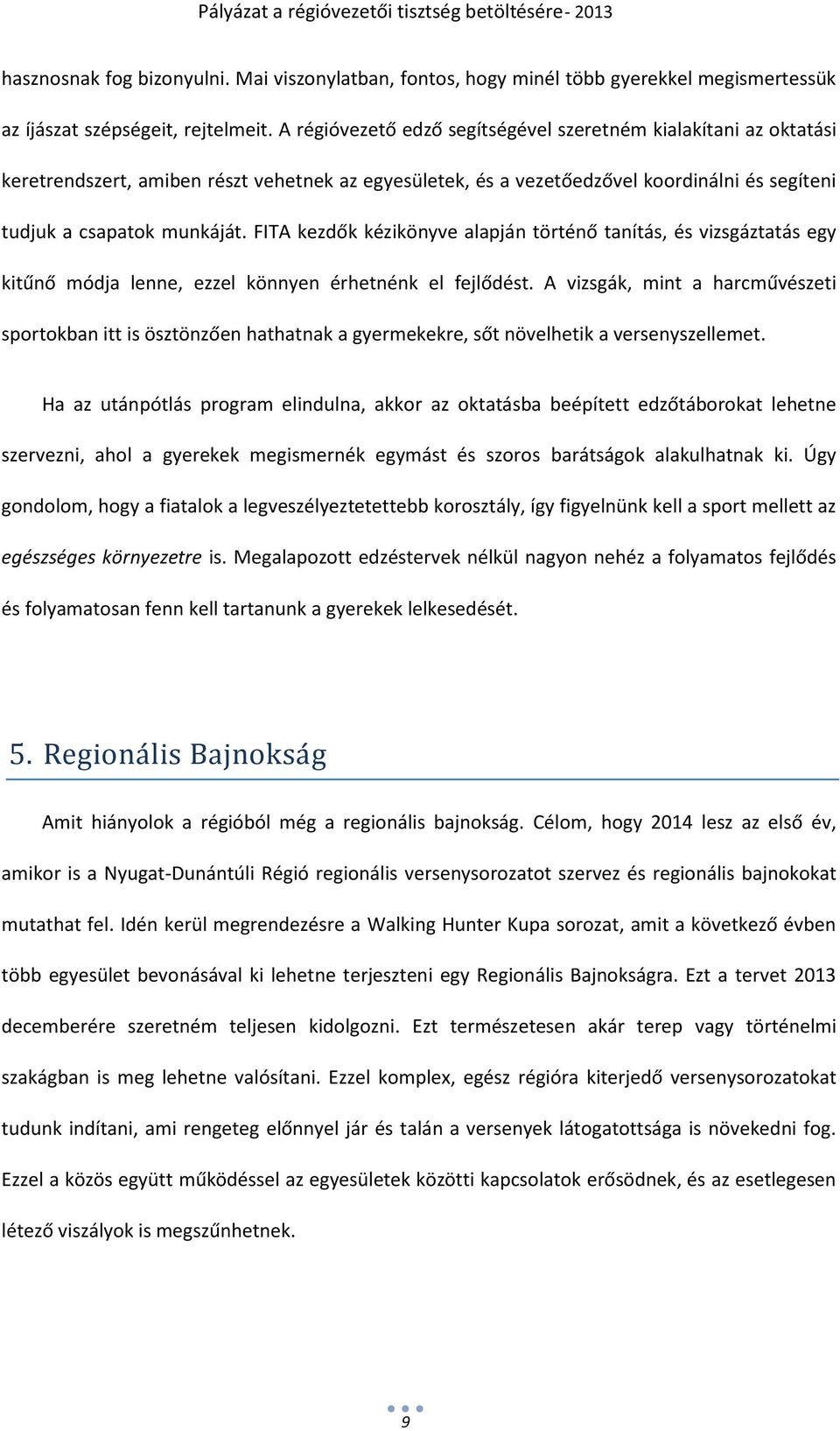 FITA kezdők kézikönyve alapján történő tanítás, és vizsgáztatás egy kitűnő módja lenne, ezzel könnyen érhetnénk el fejlődést.