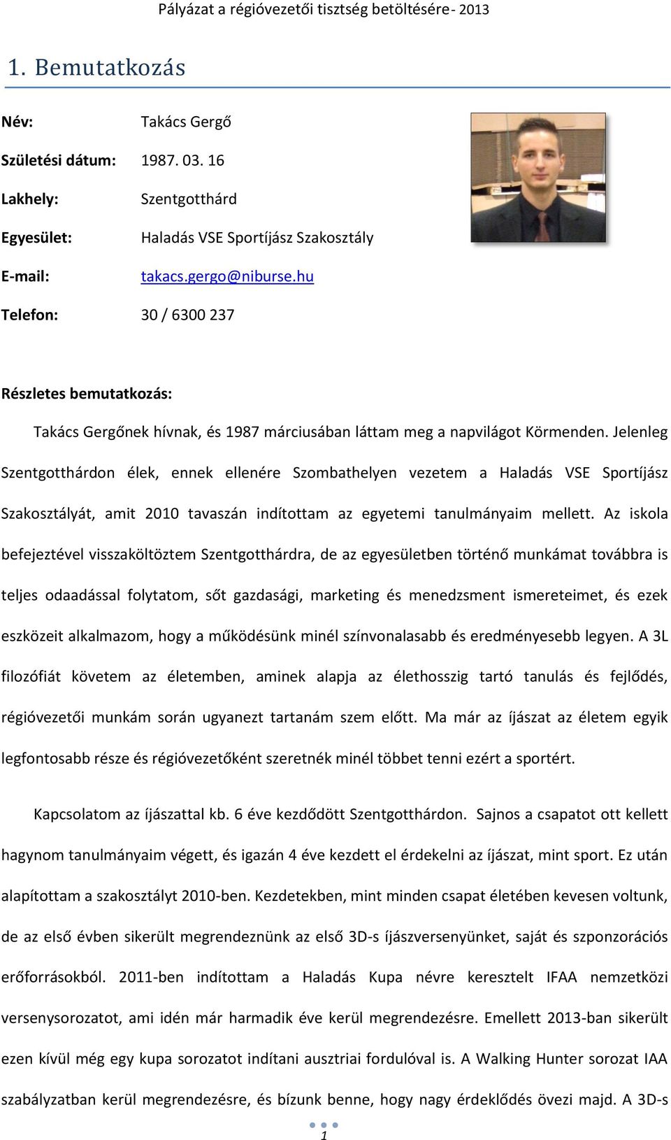 Jelenleg Szentgotthárdon élek, ennek ellenére Szombathelyen vezetem a Haladás VSE Sportíjász Szakosztályát, amit 2010 tavaszán indítottam az egyetemi tanulmányaim mellett.