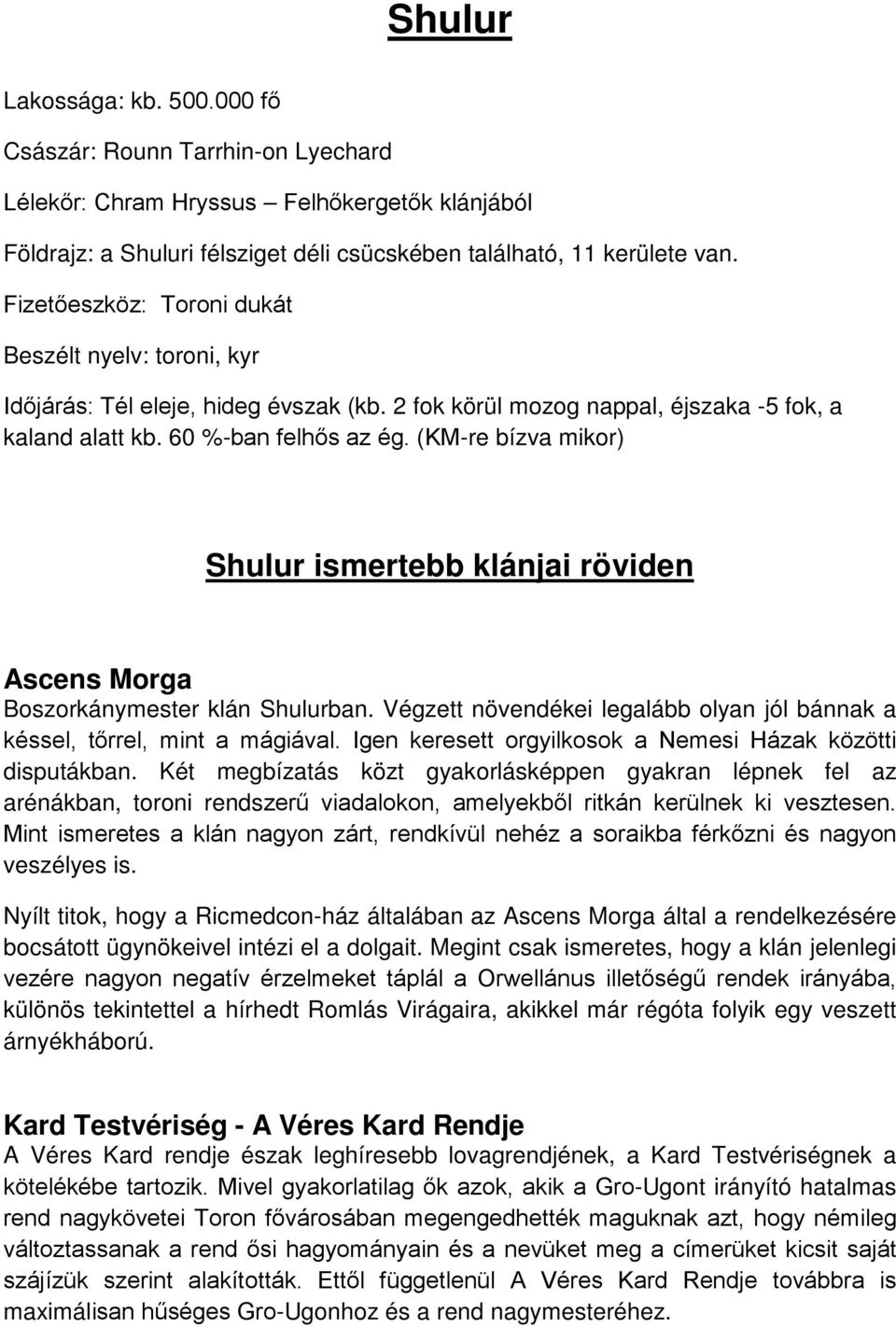 (KM-re bízva mikor) Shulur ismertebb klánjai röviden Ascens Morga Boszorkánymester klán Shulurban. Végzett növendékei legalább olyan jól bánnak a késsel, tőrrel, mint a mágiával.