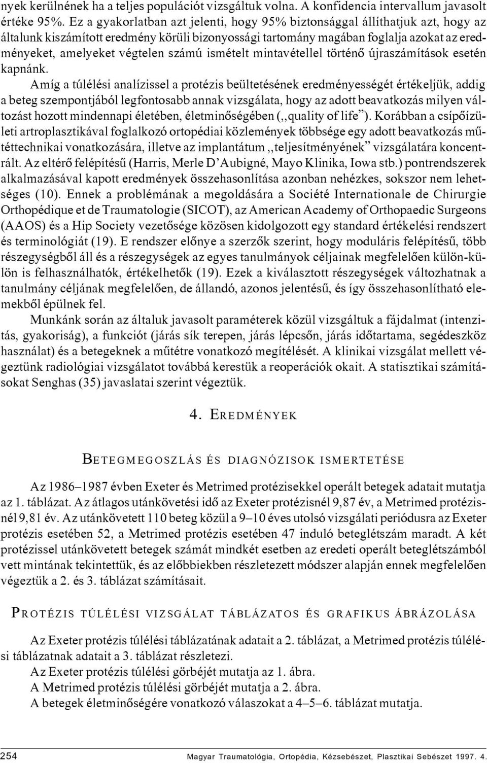 számú ismételt mintavétellel történô újraszámítások esetén kapnánk.