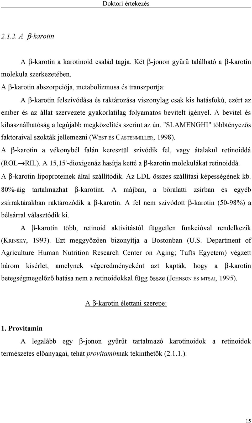 igényel. A bevitel és kihasználhatóság a legújabb megközelítés szerint az ún. "SLAMENGHI" többtényezős faktoraival szokták jellemezni (WEST ÉS CASTENMILLER, 1998).