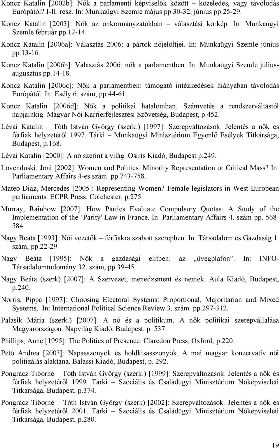 13-16. Koncz Katalin [2006b]: Választás 2006: nők a parlamentben. In: Munkaügyi Szemle júliusaugusztus pp.14-18.