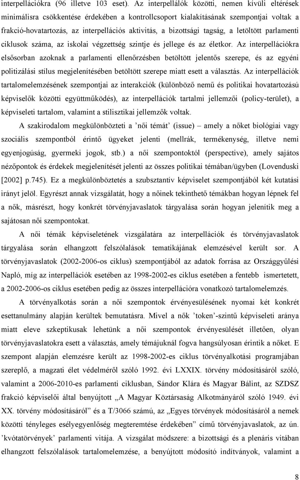 bizottsági tagság, a letöltött parlamenti ciklusok száma, az iskolai végzettség szintje és jellege és az életkor.