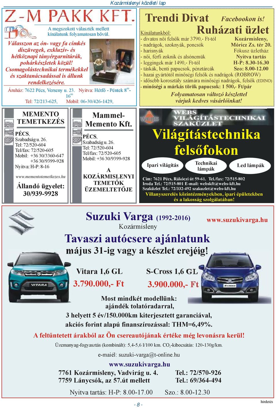 Nyitva: Hétfő - Péntek 8-00 16 Tel: 72/213-625, Mobil: 06-30/426-1429, Kozármislenyi közéleti lap Trendi Divat Facebookon is!