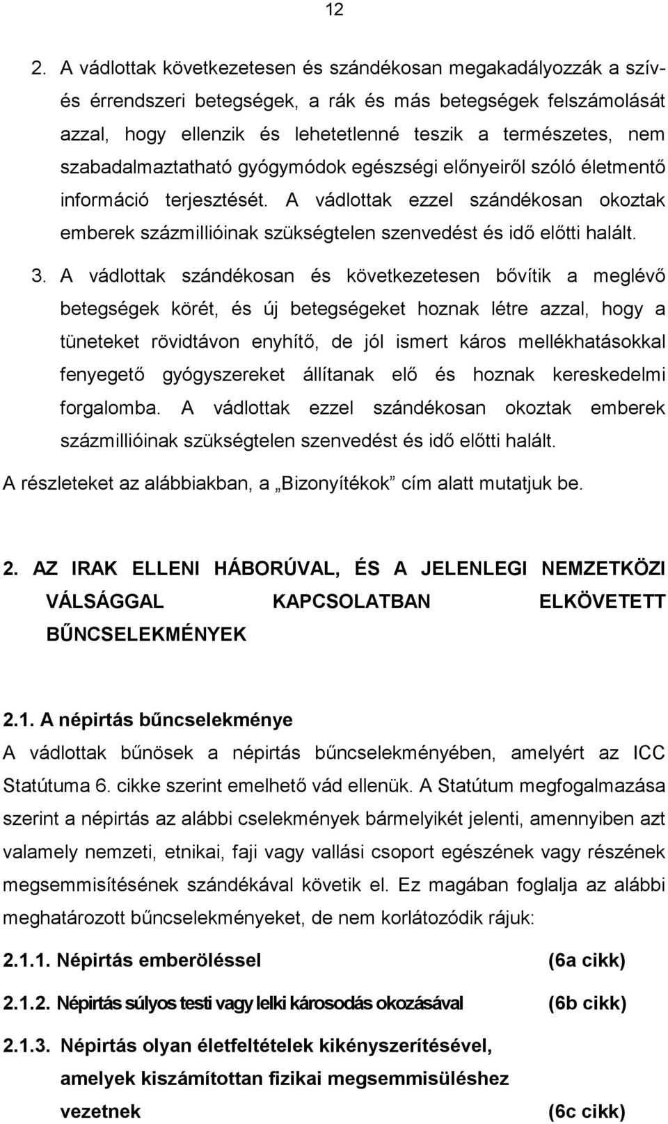 3. A vádlottak szándékosan és következetesen bővítik a meglévő betegségek körét, és új betegségeket hoznak létre azzal, hogy a tüneteket rövidtávon enyhítő, de jól ismert káros mellékhatásokkal