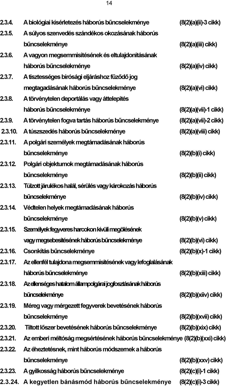 A tisztességes bírósági eljáráshoz fűződő jog megtagadásának háborús bűncselekménye (8(2)(a)(vi) cikk) 2.3.8. A törvénytelen deportálás vagy áttelepítés háborús bűncselekménye (8(2)(a)(vii)-1 cikk) 2.