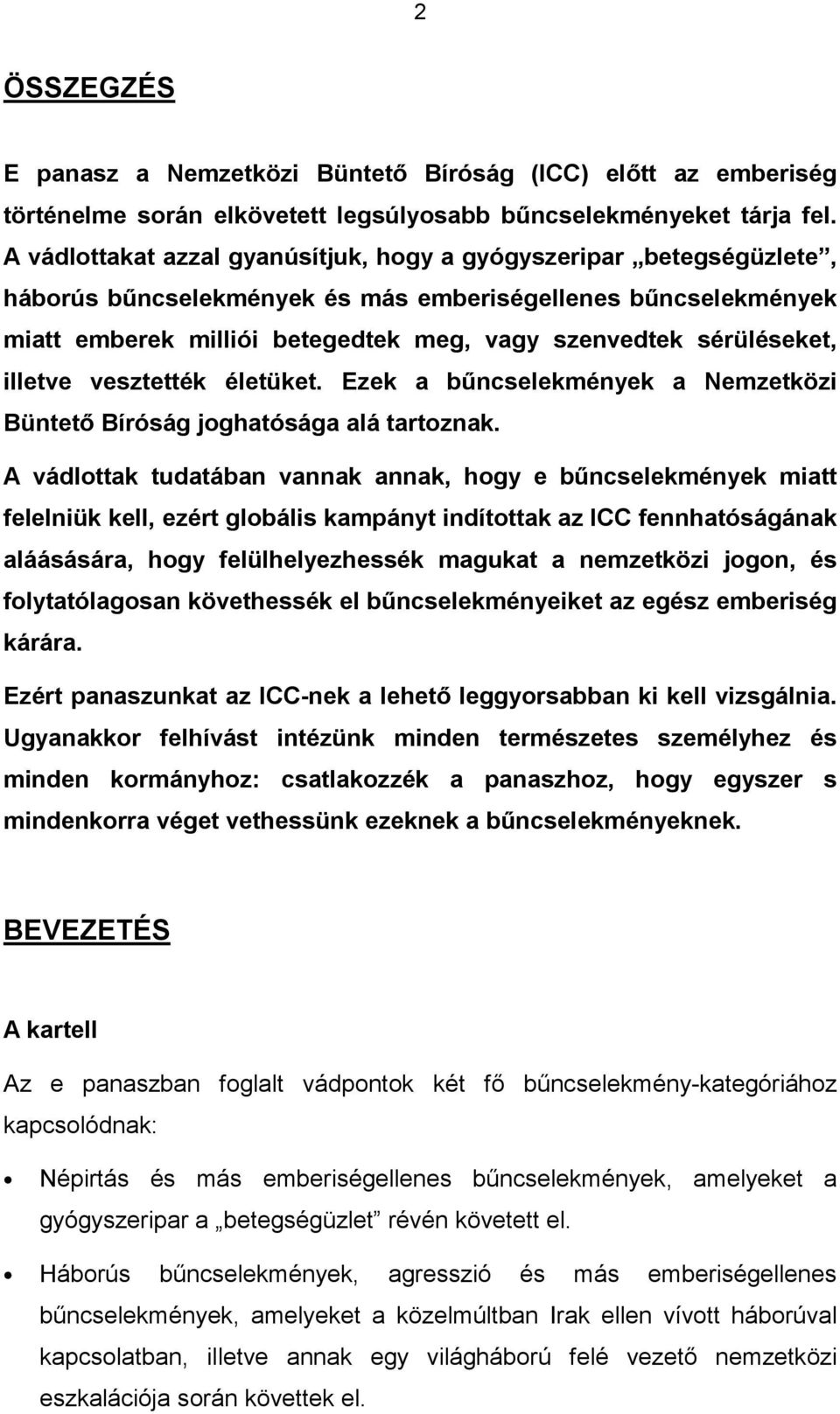 sérüléseket, illetve vesztették életüket. Ezek a bűncselekmények a Nemzetközi Büntető Bíróság joghatósága alá tartoznak.