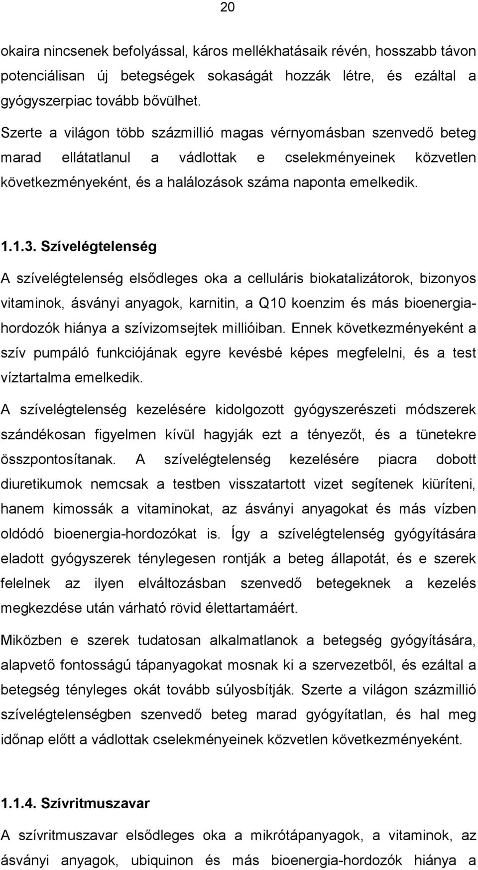 Szívelégtelenség A szívelégtelenség elsődleges oka a celluláris biokatalizátorok, bizonyos vitaminok, ásványi anyagok, karnitin, a Q10 koenzim és más bioenergiahordozók hiánya a szívizomsejtek