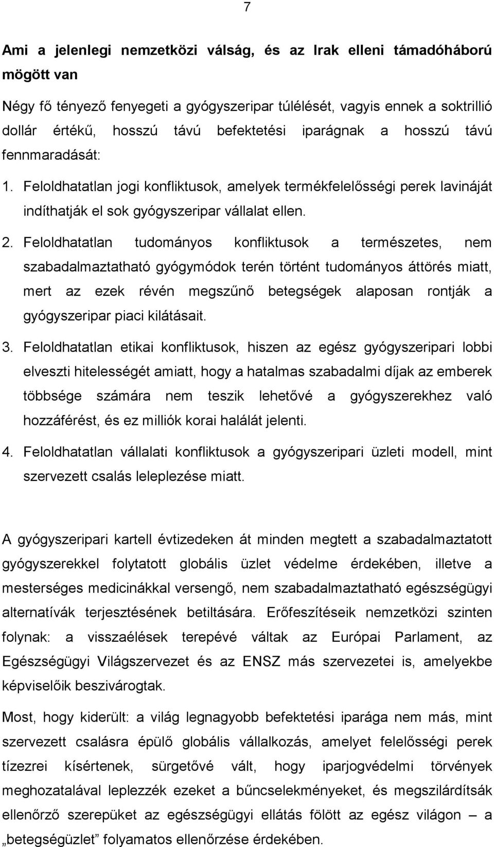 Feloldhatatlan tudományos konfliktusok a természetes, nem szabadalmaztatható gyógymódok terén történt tudományos áttörés miatt, mert az ezek révén megszűnő betegségek alaposan rontják a gyógyszeripar