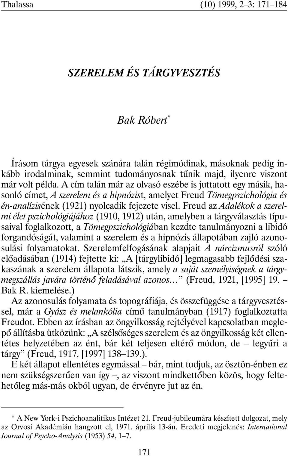 A cím talán már az olvasó eszébe is juttatott egy másik, hasonló címet, A szerelem és a hipnózist, amelyet Freud Tömegpszichológia és én-analízisének (1921) nyolcadik fejezete visel.