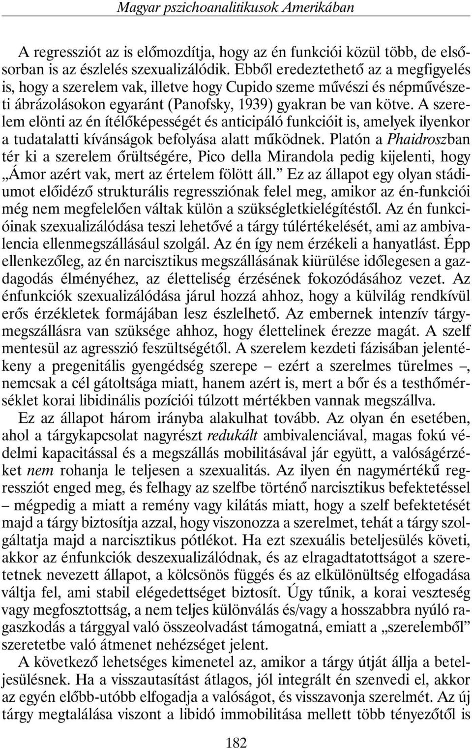 A szerelem elönti az én ítélõképességét és anticipáló funkcióit is, amelyek ilyenkor a tudatalatti kívánságok befolyása alatt mûködnek.