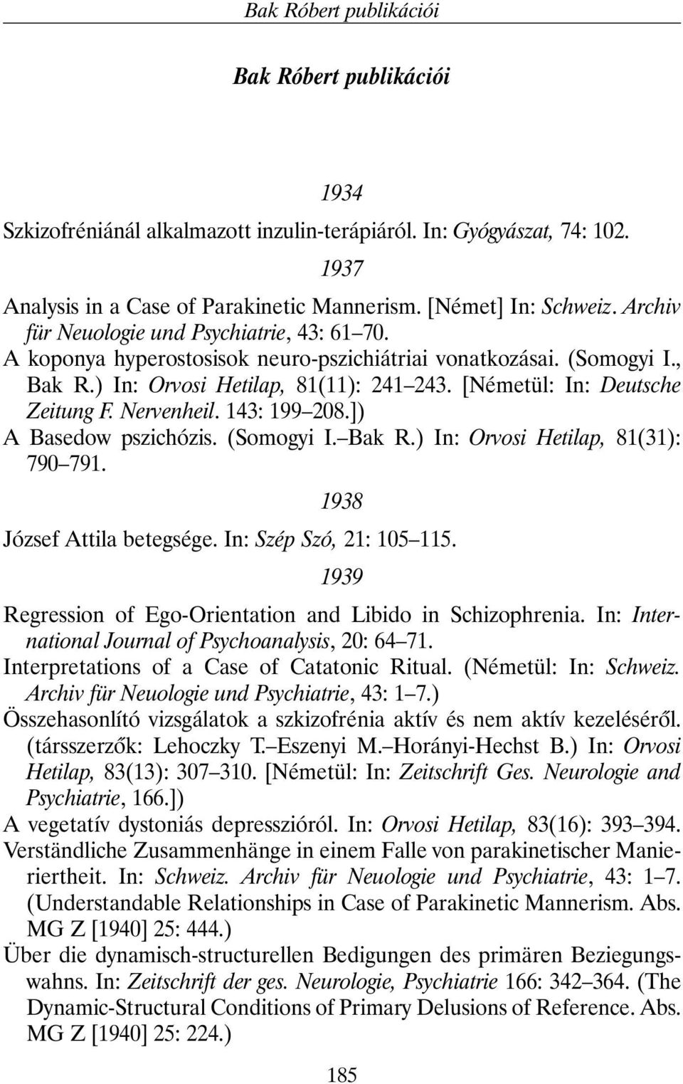 Nervenheil. 143: 199 208.]) A Basedow pszichózis. (Somogyi I. Bak R.) In: Orvosi Hetilap, 81(31): 790 791. 1938 József Attila betegsége. In: Szép Szó, 21: 105 115.