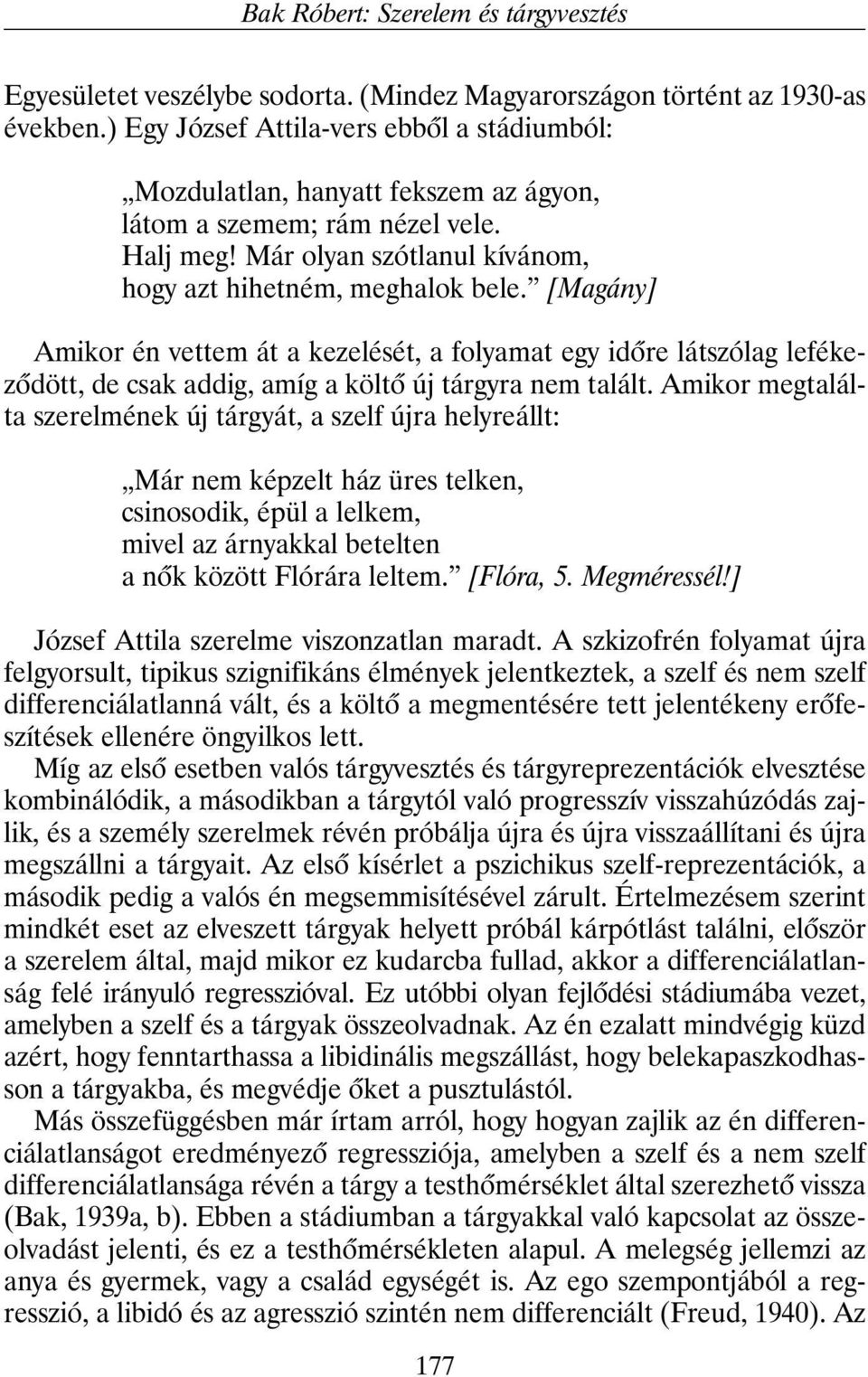 [Magány] Amikor én vettem át a kezelését, a folyamat egy idõre látszólag lefékezõdött, de csak addig, amíg a költõ új tárgyra nem talált.