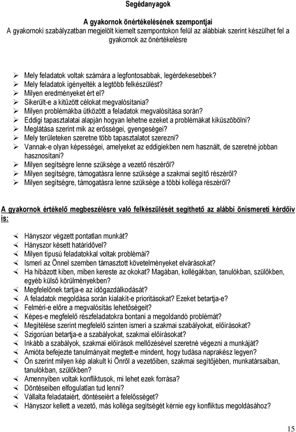 Milyen problémákba ütközött a feladatok megvalósítása során? Eddigi tapasztalatai alapján hogyan lehetne ezeket a problémákat kiküszöbölni? Meglátása szerint mik az erősségei, gyengeségei?