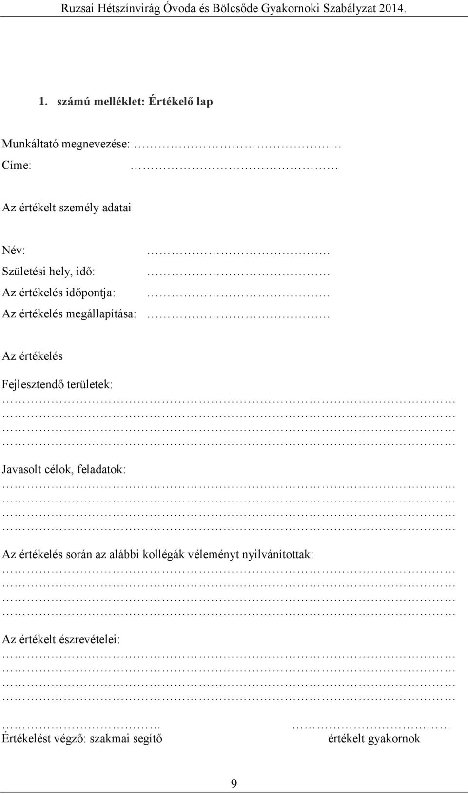 Fejlesztendő területek: Javasolt célok, feladatok: Az értékelés során az alábbi kollégák