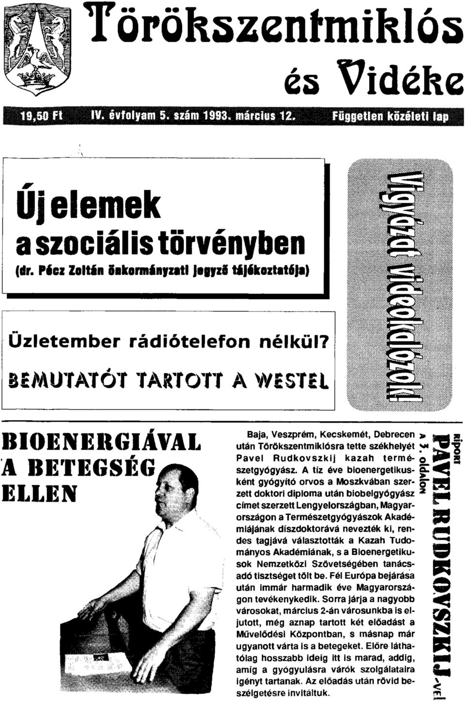 BIOENERGIÁVAL A BETEGSÉG ELLEN Baja, Veszprém, Kecskemét, Debrecen 3» után Törökszentmiklósra tette székhelyét y Pavel Rudkovszkij kazah termé- Q szetgyógyász.