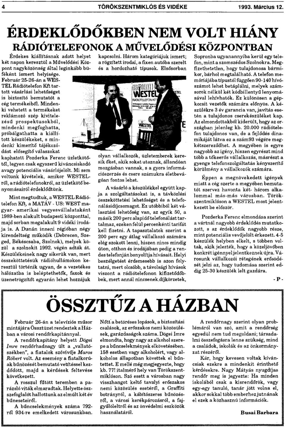 Február 25-26-án a WES- TEL Rádiótelefon Kft tartott vásárlási lehetőséget is biztosító bemutatót a cég termékeiből.