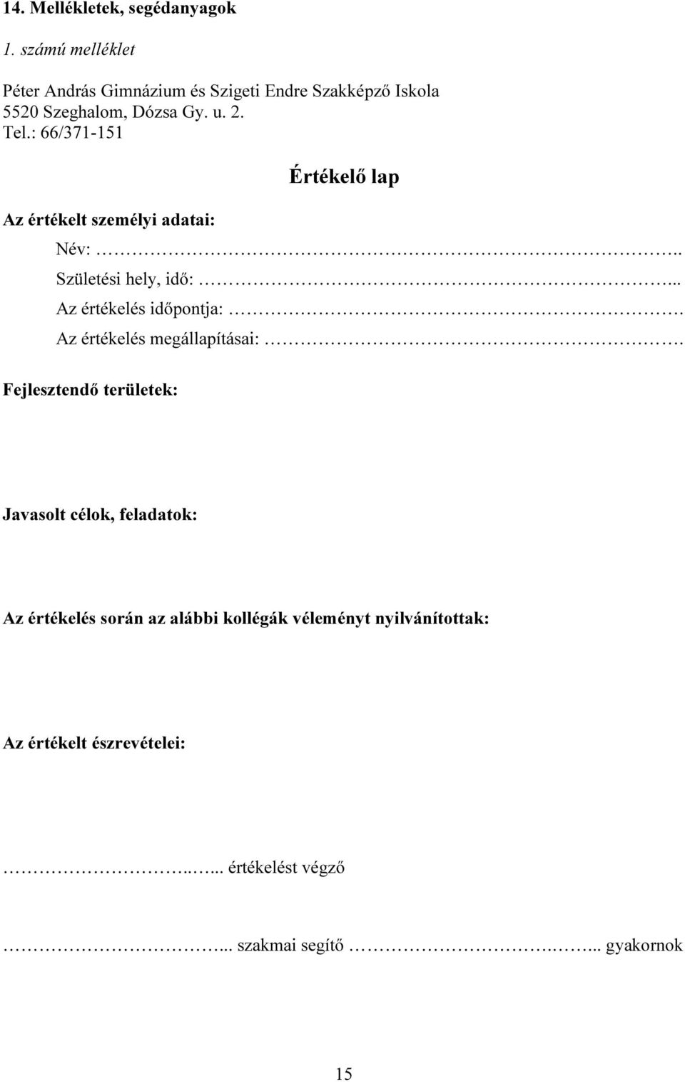 : 66/371-151 Az értékelt személyi adatai: Értékelő lap Név:.. Születési hely, idő:... Az értékelés időpontja:.