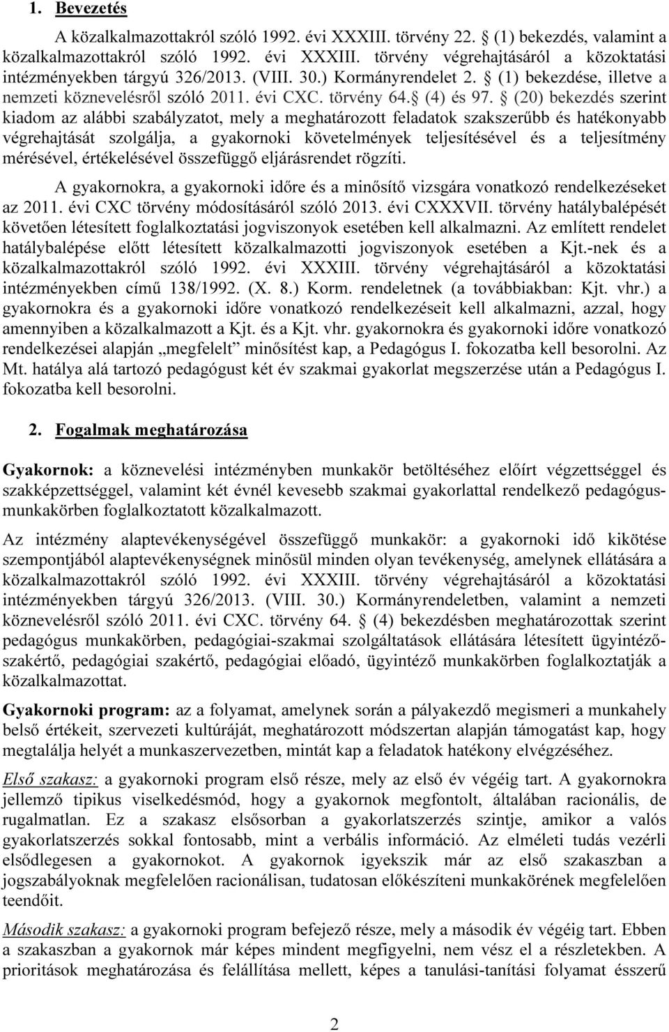 (20) bekezdés szerint kiadom az alábbi szabályzatot, mely a meghatározott feladatok szakszerűbb és hatékonyabb végrehajtását szolgálja, a gyakornoki követelmények teljesítésével és a teljesítmény