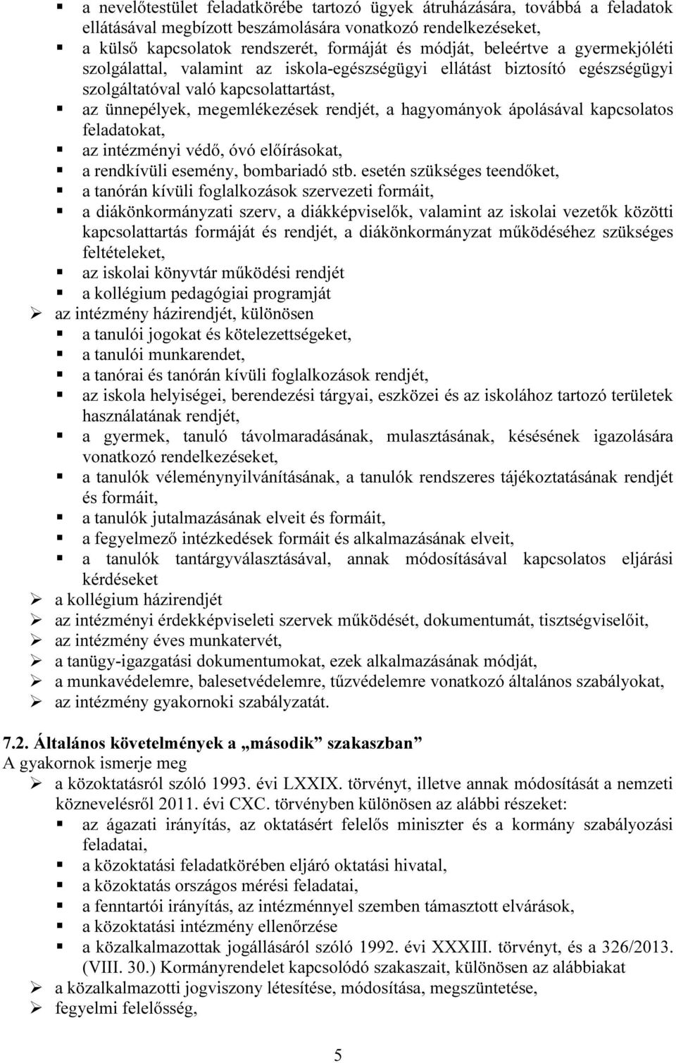 ápolásával kapcsolatos feladatokat, az intézményi védő, óvó előírásokat, a rendkívüli esemény, bombariadó stb.