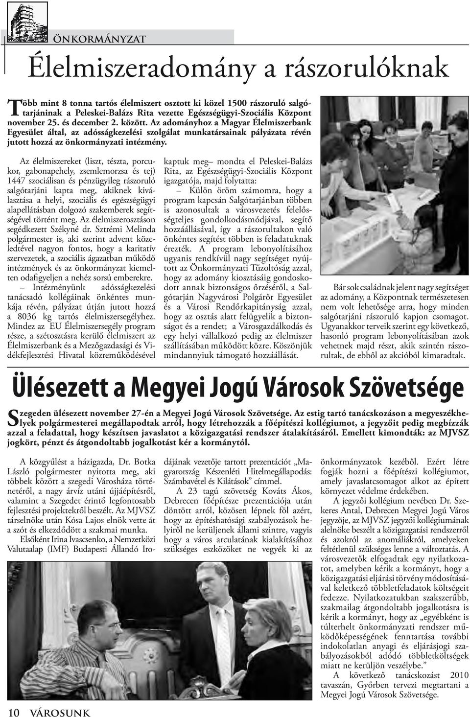 Az élelmiszereket (liszt, tészta, porcukor, gabonapehely, zsemlemorzsa és tej) 1447 szociálisan és pénzügyileg rászoruló salgótarjáni kapta meg, akiknek kiválasztása a helyi, szociális és