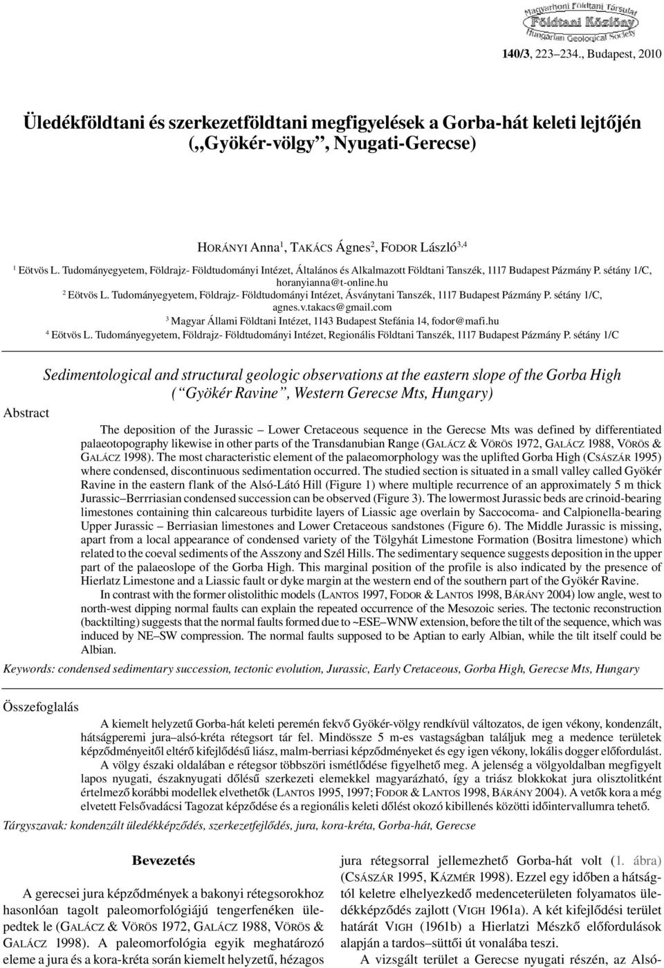 Tudományegyetem, Földrajz- Földtudományi Intézet, Általános és Alkalmazott Földtani Tanszék, 1117 Budapest Pázmány P. sétány 1/C, horanyianna@t-online.hu 2 Eötvös L.