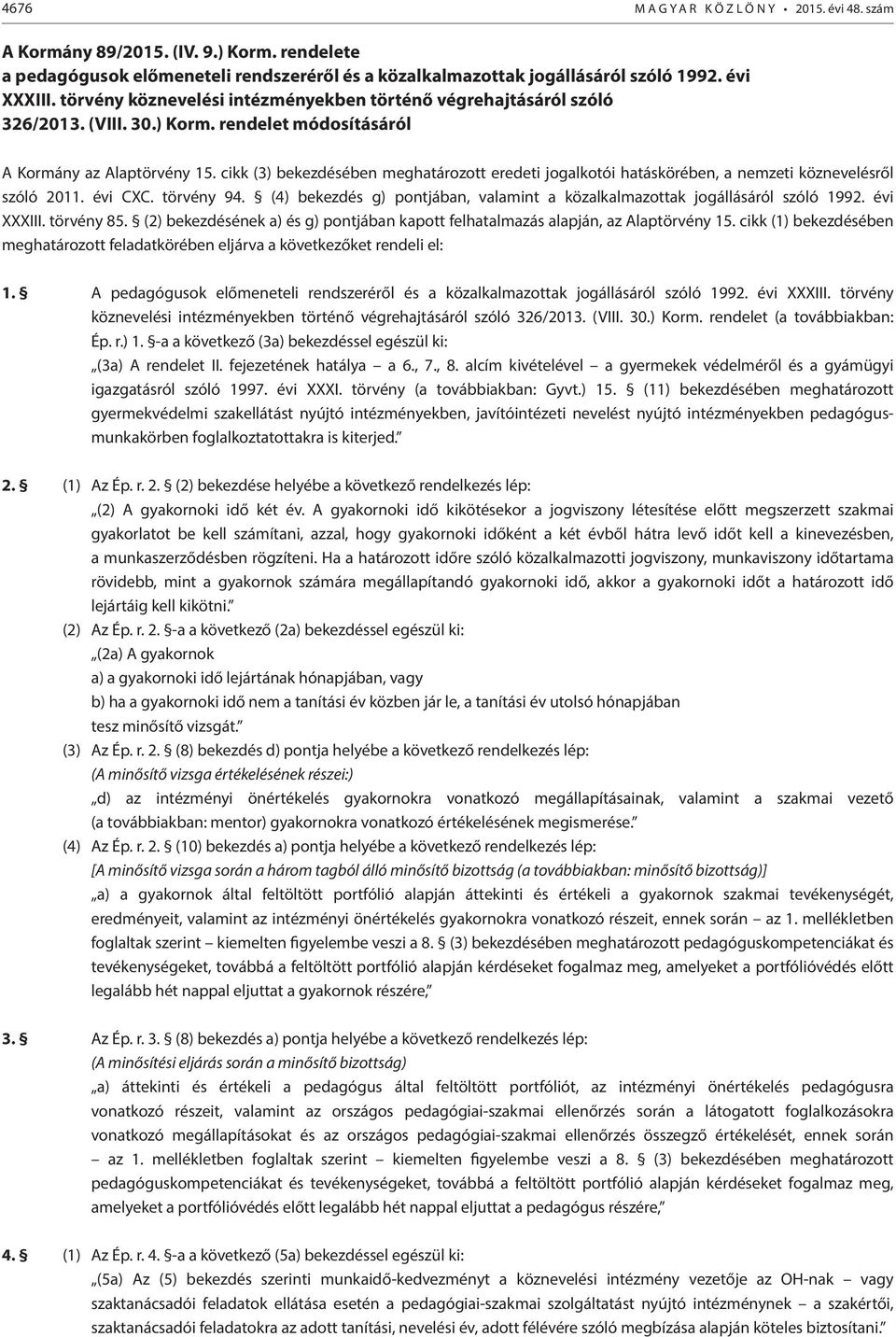 cikk (3) bekezdésében meghatározott eredeti jogalkotói hatáskörében, a nemzeti köznevelésről szóló 2011. évi CXC. törvény 94.