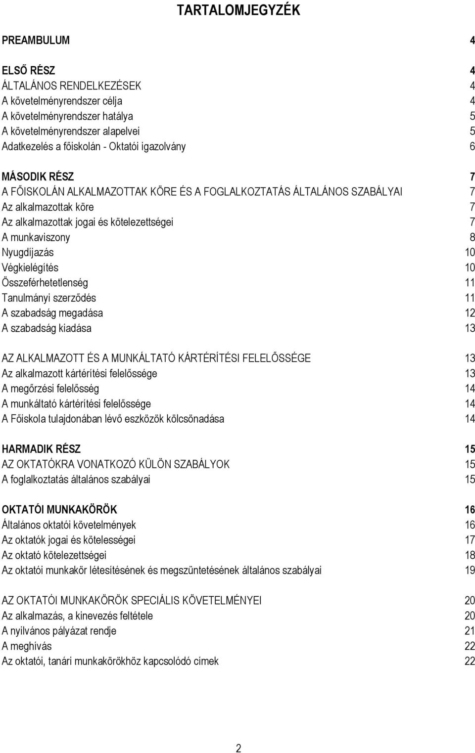 10 Végkielégítés 10 Összeférhetetlenség 11 Tanulmányi szerződés 11 A szabadság megadása 12 A szabadság kiadása 13 AZ ALKALMAZOTT ÉS A MUNKÁLTATÓ KÁRTÉRÍTÉSI FELELŐSSÉGE 13 Az alkalmazott kártérítési