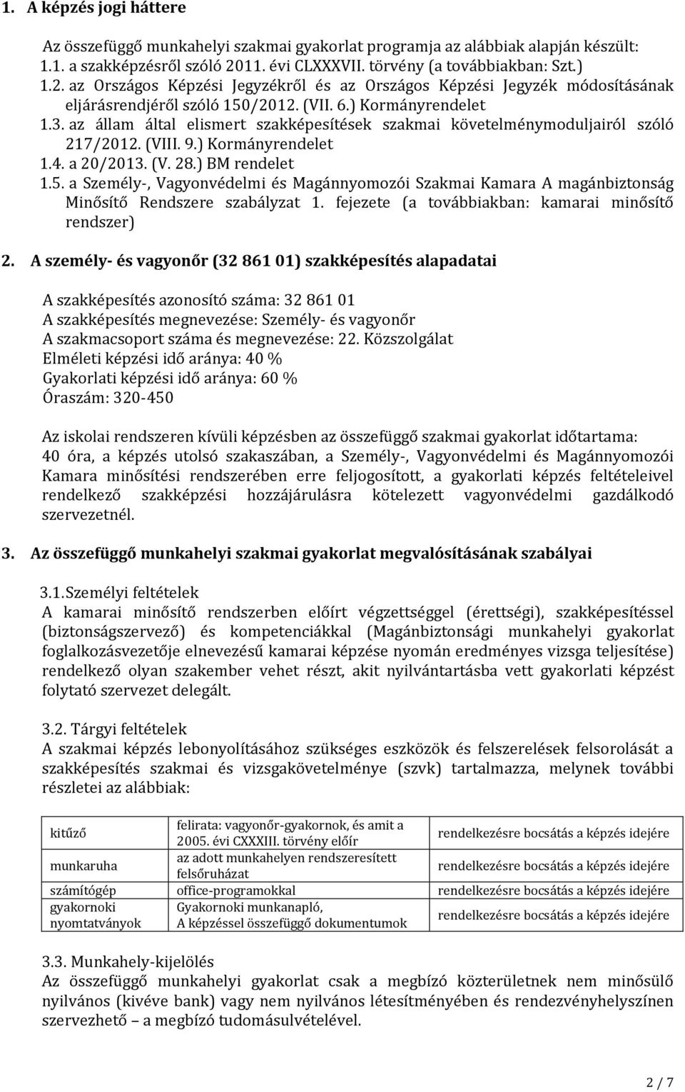 az állam által elismert szakképesítések szakmai követelménymoduljairól szóló 217/2012. (VIII. 9.) Kormányrendelet 1.4. a 20/2013. (V. 28.) BM rendelet 1.5.