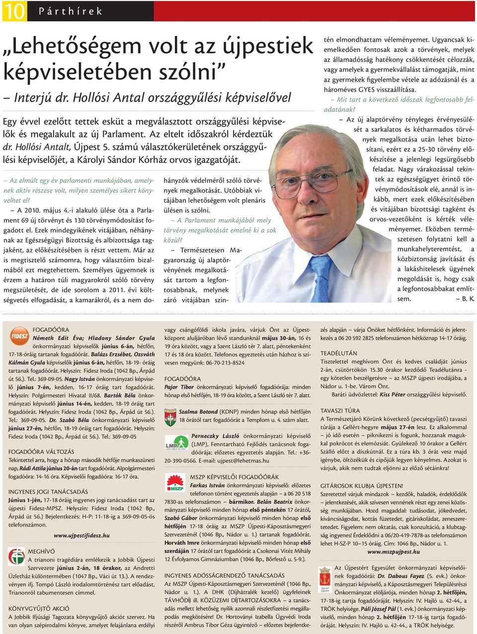 Hollósi Antalt, Újpest 5. számú választókerületének országgyűlési képviselőjét, a Károlyi Sándor Kórház orvos igazgatóját.