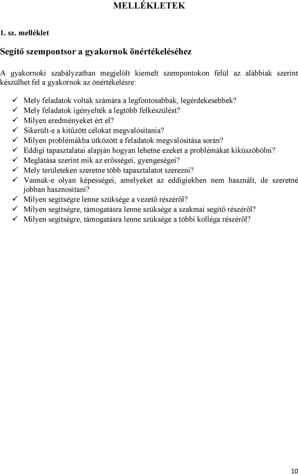 voltak számára a legfontosabbak, legérdekesebbek? Mely feladatok igényelték a legtöbb felkészülést? Milyen eredményeket ért el? Sikerült-e a kitűzött célokat megvalósítania?