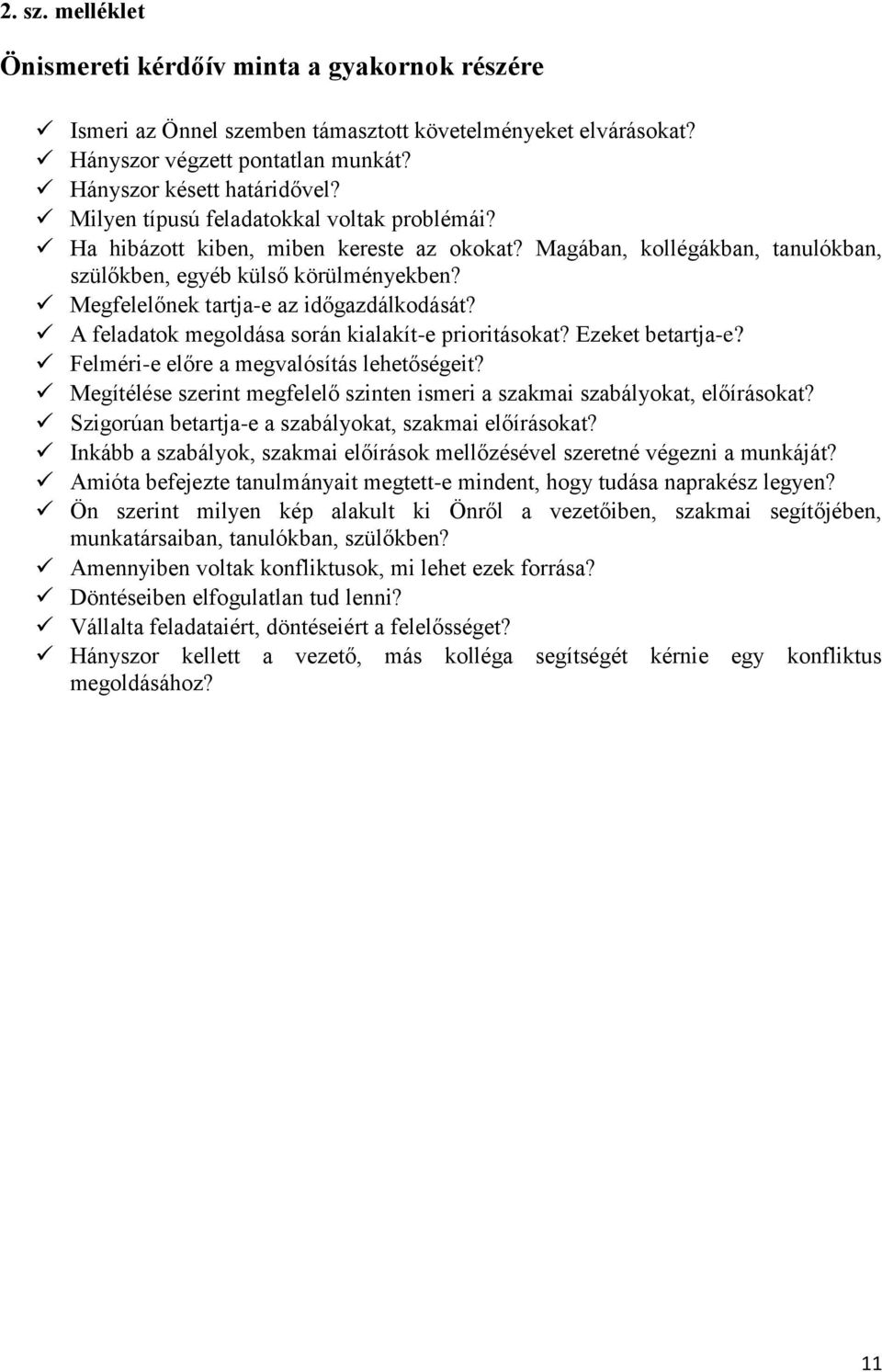 Megfelelőnek tartja-e az időgazdálkodását? A feladatok megoldása során kialakít-e prioritásokat? Ezeket betartja-e? Felméri-e előre a megvalósítás lehetőségeit?