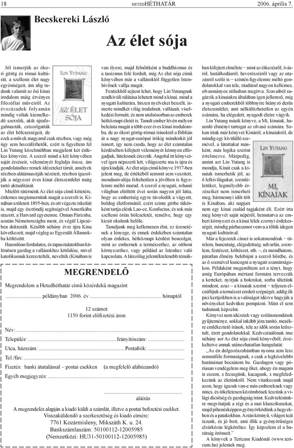 Az évszázadok folyamán mindig voltak kiemelkedő szerzőik, akik újrafogalmazták, csiszolgatták az élet bölcsességeit, de ezek a művek magyarul csak részben, vagy még úgy sem hozzáférhetők, ezért is