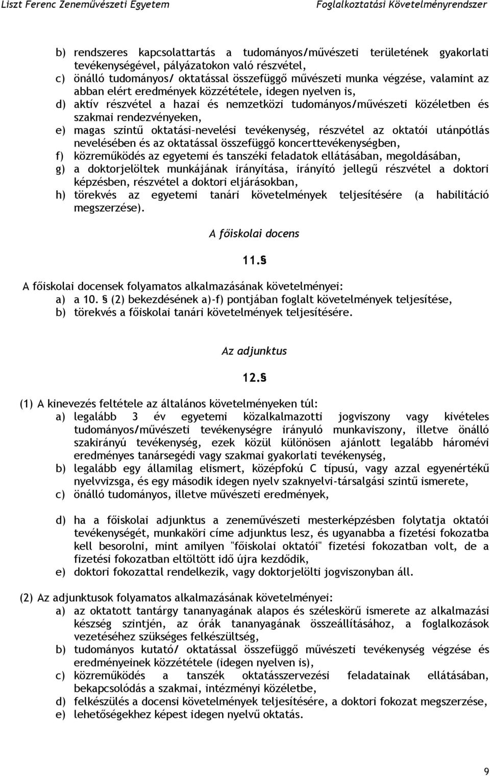 tevékenység, részvétel az oktatói utánpótlás nevelésében és az oktatással összefüggő koncerttevékenységben, f) közreműködés az egyetemi és tanszéki feladatok ellátásában, megoldásában, g) a