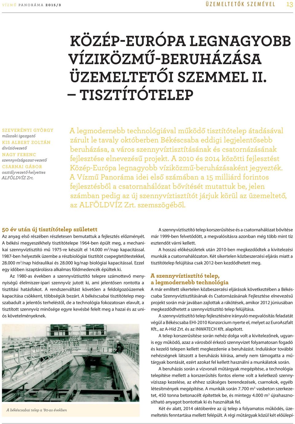 A legmodernebb technológiával működő tisztítótelep átadásával zárult le tavaly októberben Békéscsaba eddigi legjelentősebb beruházása, a város szennyvíztisztításának és csatornázásának fejlesztése