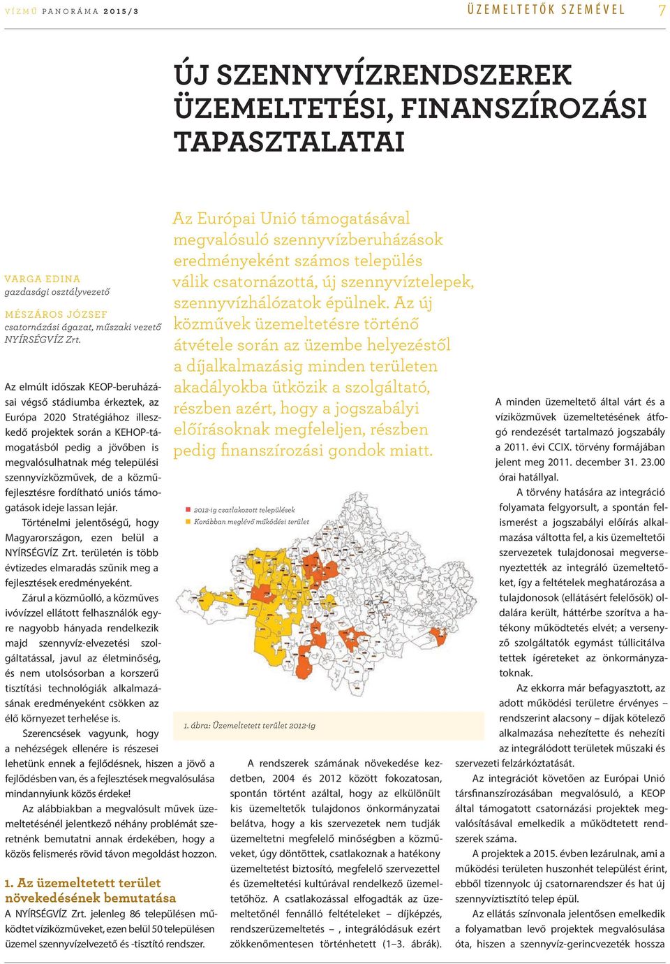 Az elmúlt időszak KEOP-beruházásai végső stádiumba érkeztek, az Európa 2020 Stratégiához illeszkedő projektek során a KEHOP-támogatásból pedig a jövőben is megvalósulhatnak még települési