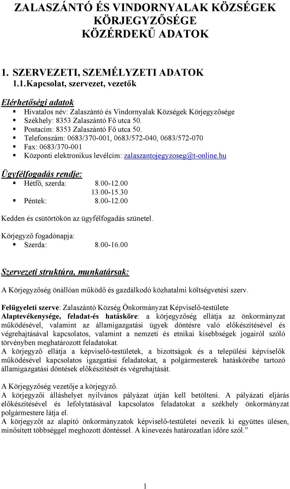 hu Ügyfélfogadás rendje: Hétfő, szerda: 8.00-12.00 13.00-15.30 Péntek: 8.00-12.00 Kedden és csütörtökön az ügyfélfogadás szünetel. Körjegyző fogadónapja: Szerda: 8.00-16.