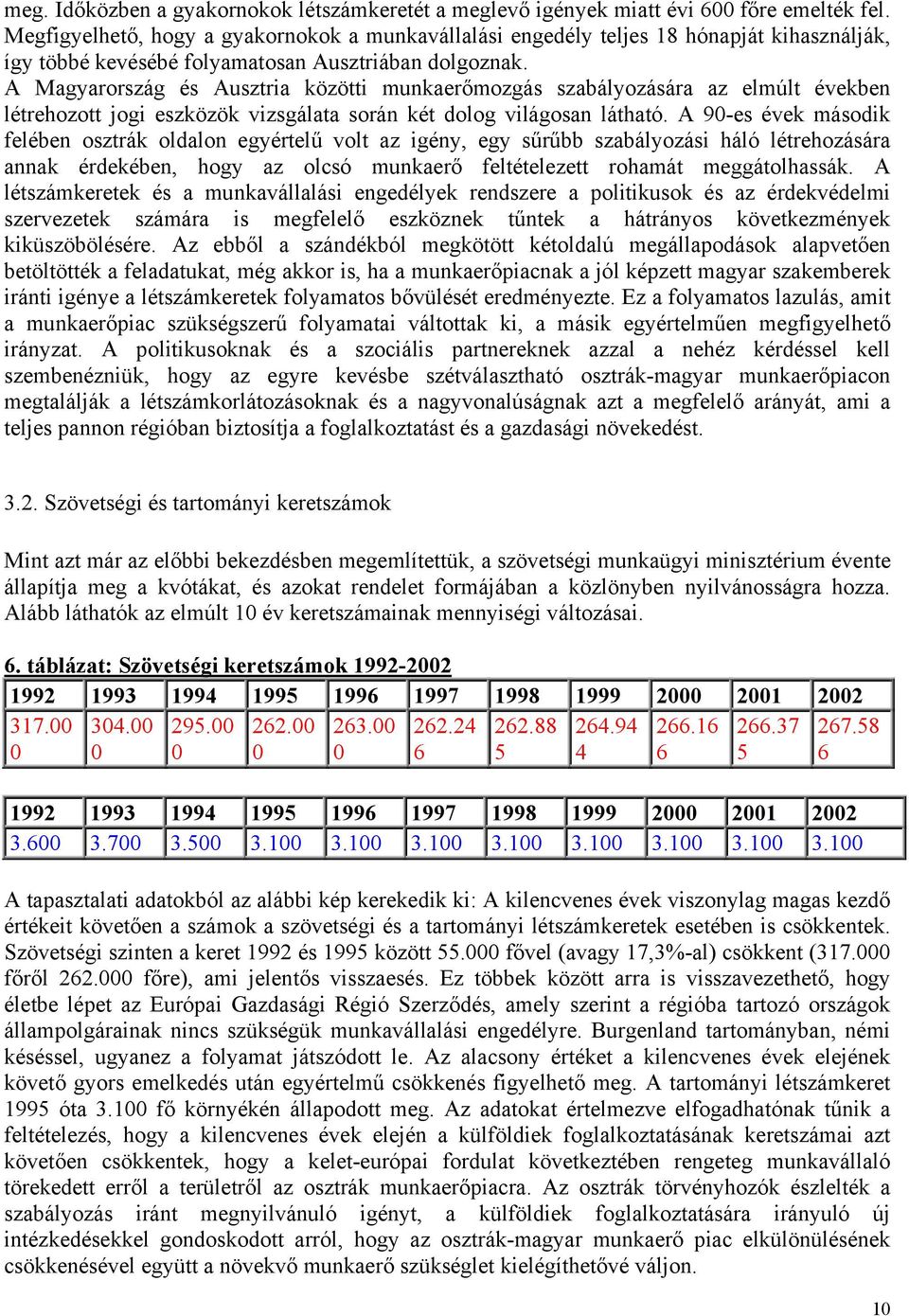 A Magyarország és Ausztria közötti munkaerőmozgás szabályozására az elmúlt években létrehozott jogi eszközök vizsgálata során két dolog világosan látható.