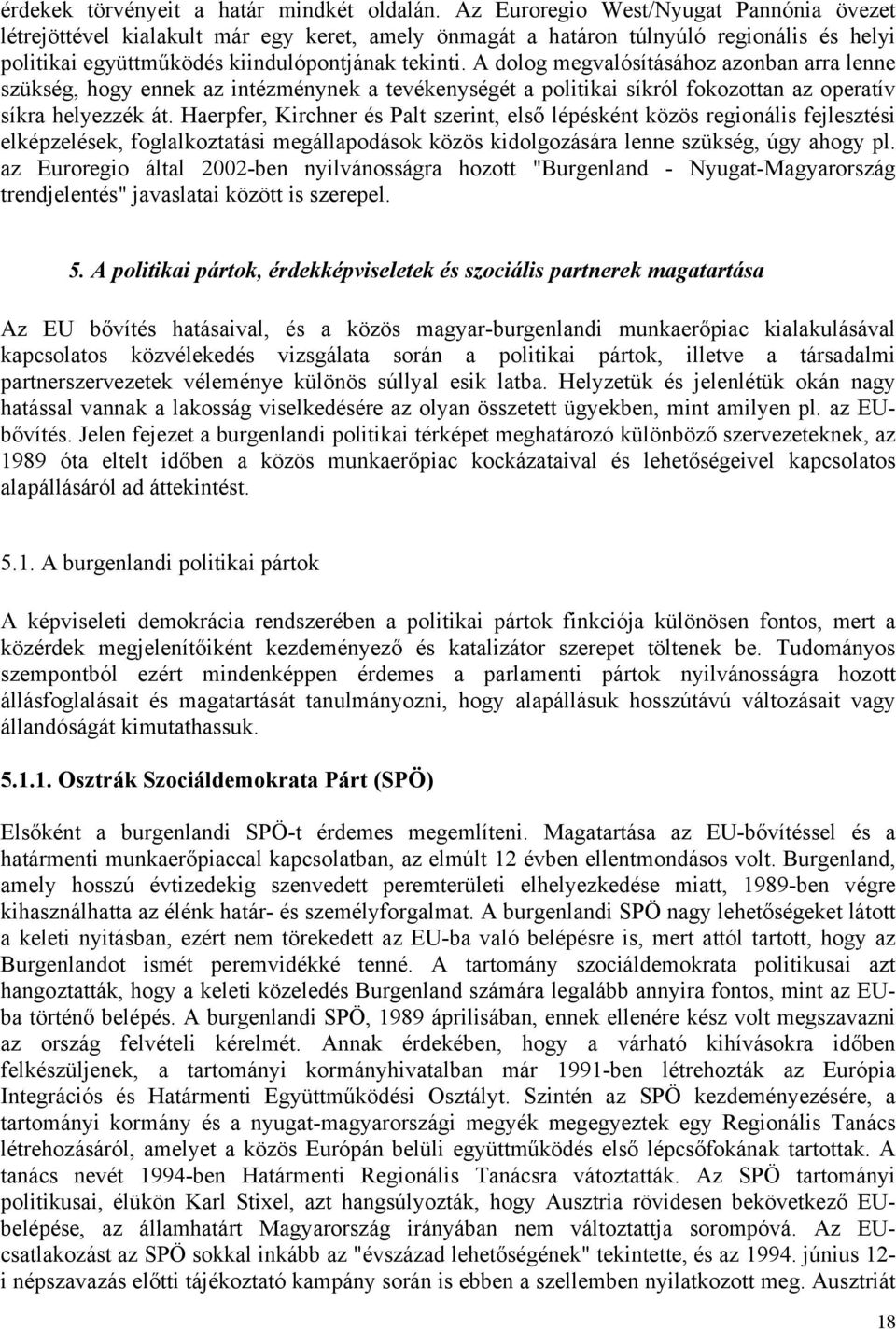 A dolog megvalósításához azonban arra lenne szükség, hogy ennek az intézménynek a tevékenységét a politikai síkról fokozottan az operatív síkra helyezzék át.